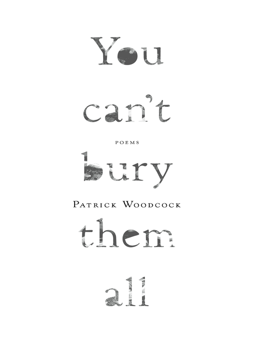 Title details for You can't bury them all by Patrick Woodcock - Wait list